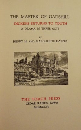 Item #53295 THE MASTER OF GADSHILL: DICKENS RETURNS TO YOUTH A DRAMA IN THREE ACTS. Henry H. HARPER
