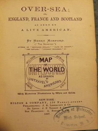 Item #53313 OVER-SEA; OR, ENGLAND, FRANCE AND SCOTLAND AS SEEN BY A LIVE AMERICAN. Henry MORFORD