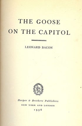 Item #53338 THE GOOSE ON THE CAPITOL. Leonard BACON
