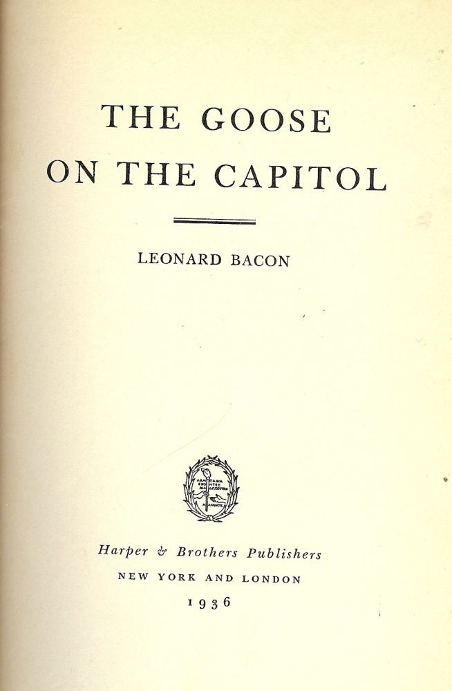 Item #53338 THE GOOSE ON THE CAPITOL. Leonard BACON.