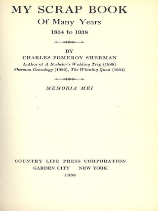 Item #53351 MY SCRAPBOOK OF MANY YEARS 1864-1938. Charles Pomeroy SHERMAN