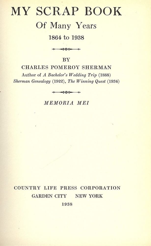 Item #53351 MY SCRAPBOOK OF MANY YEARS 1864-1938. Charles Pomeroy SHERMAN.