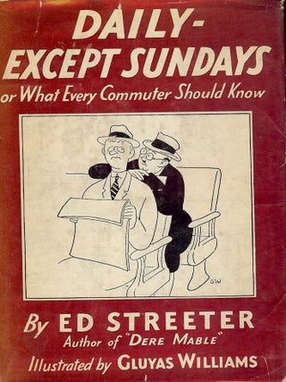 Item #53355 DAILY EXCEPT SUNDAYS: OR, WHAT EVERY COMMUTER SHOULD KNOW. Ed STREETER