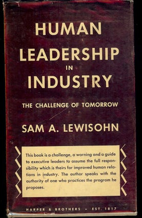 Item #53425 HUMAN LEADERSHIP IN INDUSTRY: THE CHALLENGE OF TOMORROW. Sam A. LEWISOHN