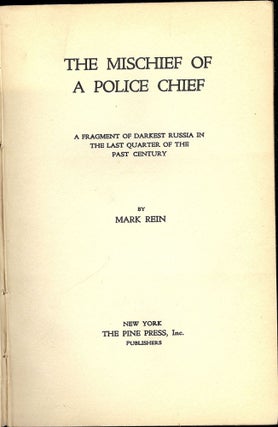 Item #53460 THE MISCHIEF OF A POLICE CHIEF: A FRAGMENT OF DARKEST RUSSIA IN THE. Mark REIN