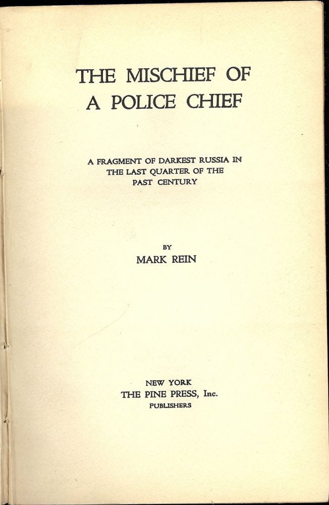 Item #53460 THE MISCHIEF OF A POLICE CHIEF: A FRAGMENT OF DARKEST RUSSIA IN THE. Mark REIN.