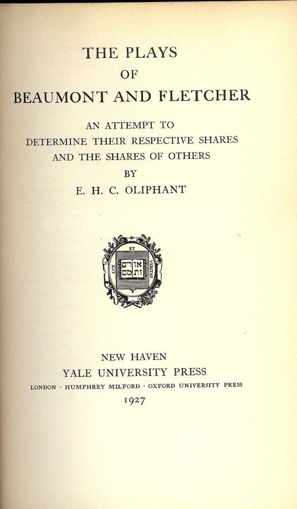 THE PLAYS OF BEAUMONT AND FLETCHER AN ATTEMPT TO DETERMINE THEIR by E. H. C. OLIPHANT on Antic Hay Rare Books