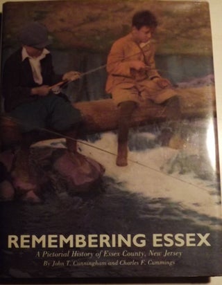 Item #53721 REMEMBERING ESSEX: A PICTORIAL HISTORY OF ESSEX COUNTY, NEW JERSEY. John T. CUNNINGHAM