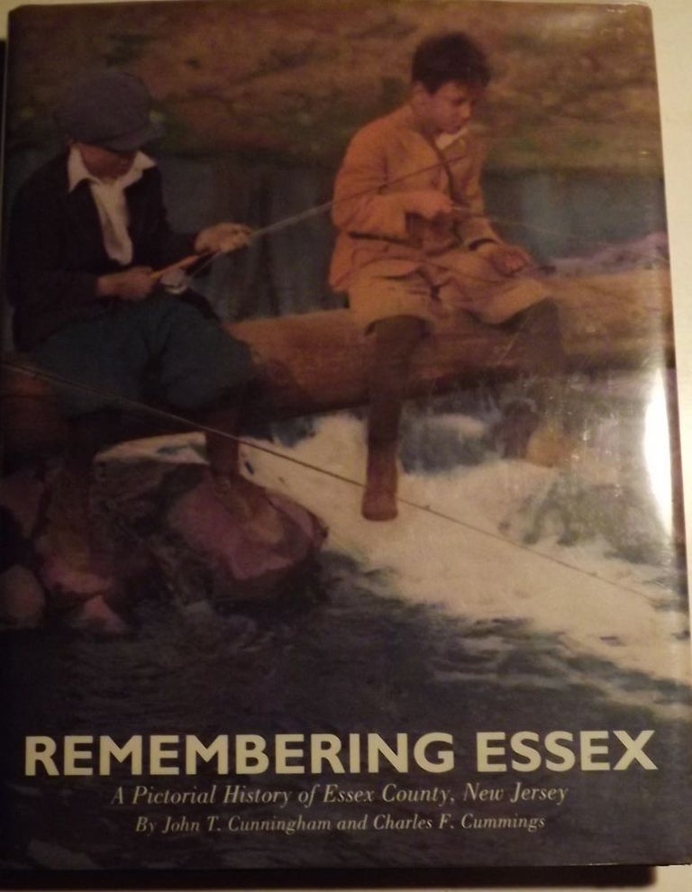 Item #53721 REMEMBERING ESSEX: A PICTORIAL HISTORY OF ESSEX COUNTY, NEW JERSEY. John T. CUNNINGHAM.