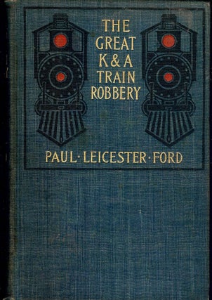 Item #53727 THE GREAT K. AND A. TRAIN ROBBERY. Paul Leicester FORD