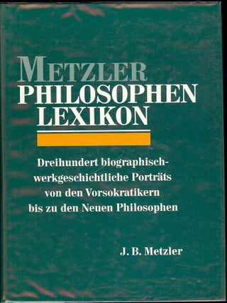 Item #53934 METZLER PHILOSOPHEN LEXIKON: DREIHUNDERT BIOGRAPHISCH-WERKGESCHICHTLI. J. B METZLER
