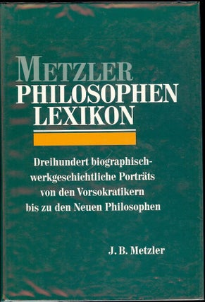 Item #53934 METZLER PHILOSOPHEN LEXIKON: DREIHUNDERT BIOGRAPHISCH-WERKGESCHICHTLI. J. B. METZLER