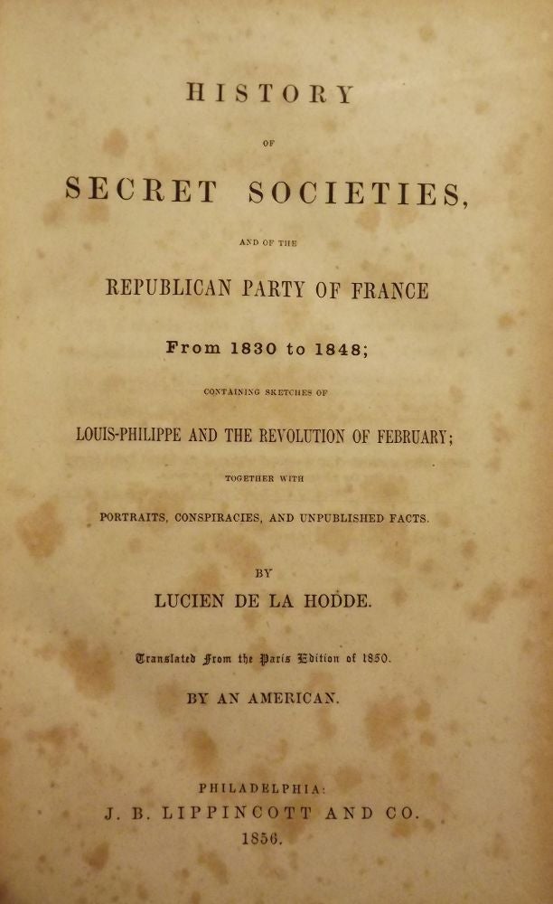 Item #53965 HISTORY OF SECRET SOCIETIES, AND OF THE REPUBLICAN PARTY OF FRANCE. Lucien DE LA HODDE.