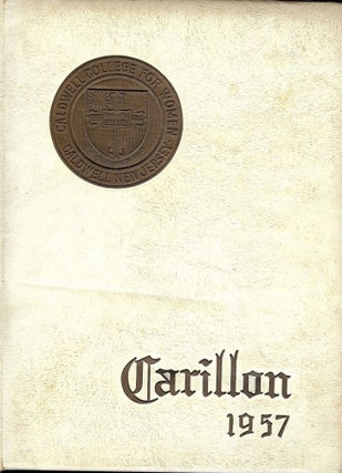 Item #54216 CALDWELL COLLEGE FOR WOMEN. CARILLON 1957 Year Book. CALDWELL COLLEGE FOR WOMEN