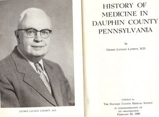 Item #54317 HISTORY OF MEDICINE IN DAUPHIN COUNTY PENNSYLVANIA. George Lauman LAVERTY