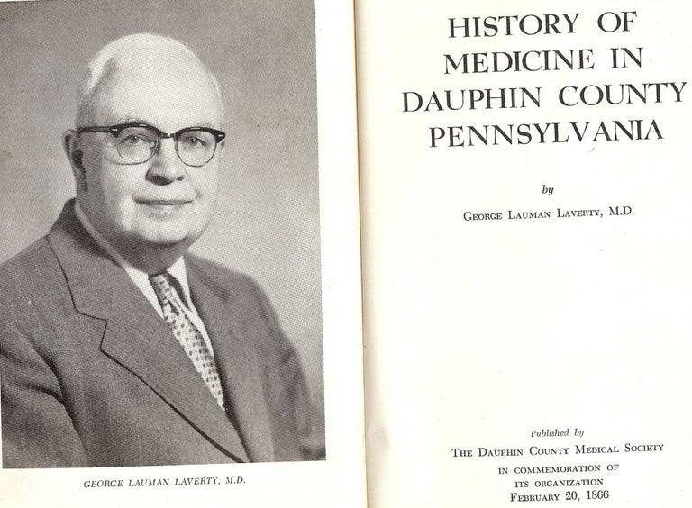 Item #54317 HISTORY OF MEDICINE IN DAUPHIN COUNTY PENNSYLVANIA. George Lauman LAVERTY.
