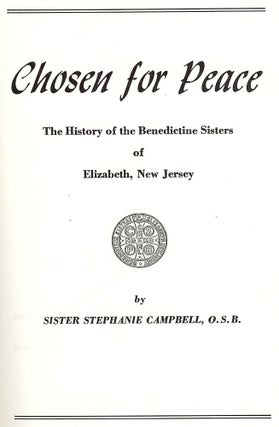 Item #54631 CHOSEN FOR PEACE: THE HISTORY OF THE BENEDICTINE SISTERS OF. Sister Stephanie CAMPBELL