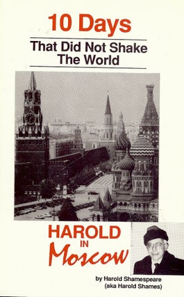 Item #54919 HAROLD IN MOSCOW: 10 DAYS THAT DID NOT SHAKE THE WORLD. Harold SHAMESPEARE