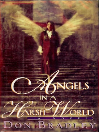 Item #55132 ANGELS IN A HARSH WORLD. Don BRADLEY
