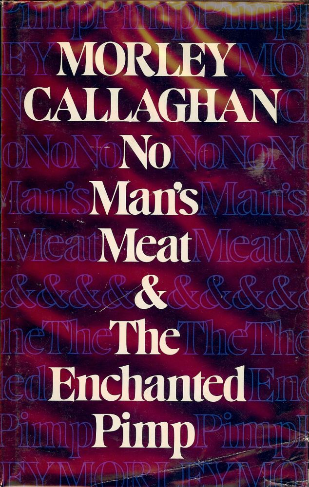 Item #55374 NO MAN'S MEAT AND THE ENCHANTED PIMP. Morley CALLAGHAN.