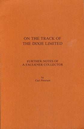 Item #55604 ON THE TRACK OF THE DIXIE LIMITED: FURTHER NOTES OF A FAULKNER. Carl PETERSEN