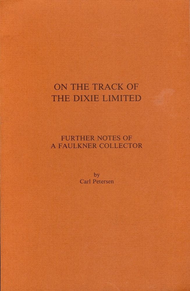 Item #55604 ON THE TRACK OF THE DIXIE LIMITED: FURTHER NOTES OF A FAULKNER. Carl PETERSEN.