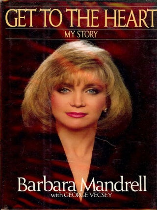 Item #55614 GET TO THE HEART: MY STORY. Barbara MANDRELL