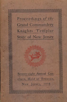Item #55628 PROCEEDINGS GRAND COMMANDERY KNIGHTS TEMPLAR STATE NEW JERSEY 1938. Sir Knight...