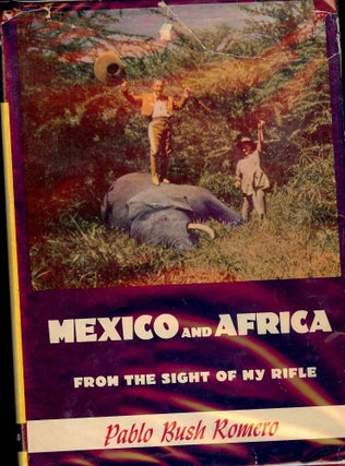 Item #55656 MEXICO AND AFRICA FROM THE SIGHT OF MY RIFLE. Pablo Bush ROMERO