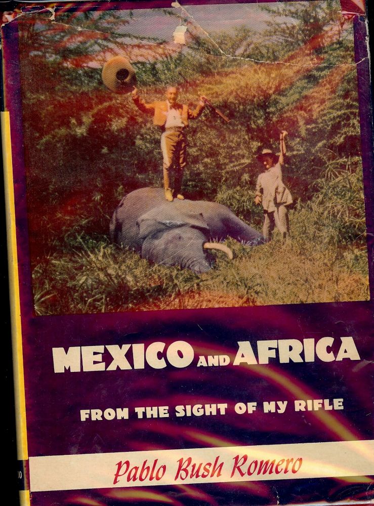 Item #55656 MEXICO AND AFRICA FROM THE SIGHT OF MY RIFLE. Pablo Bush ROMERO.