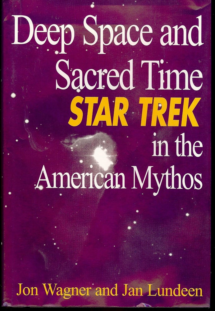 Item #55671 DEEP SPACE AND SACRED TIME: STAR TREK IN THE AMERICAN MYTHOS. Jon WAGNER.
