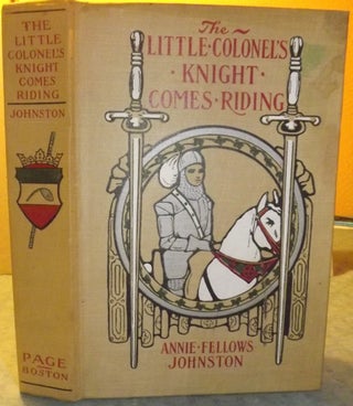 Item #55719 THE LITTLE COLONEL'S KNIGHT COMES RIDING. Annie Fellows JOHNSTON