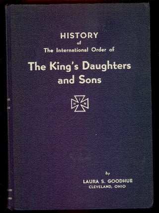 Item #55739 HISTORY OF THE INTERNATIONAL ORDER OF THE KING'S DAUGHTERS AND SONS. VOLUME II- PART...