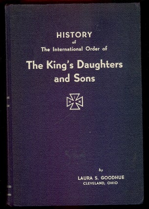Item #55739 HISTORY OF THE INTERNATIONAL ORDER OF THE KING'S DAUGHTERS AND SONS. VOLUME II- PART...