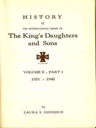 HISTORY OF THE INTERNATIONAL ORDER OF THE KING'S DAUGHTERS AND SONS. VOLUME II- PART 1: 1931-1946