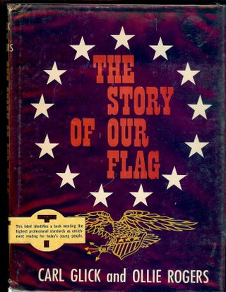 Item #55745 THE STORY OF OUR FLAG. Carl GLICK, With Ollie ROGERS