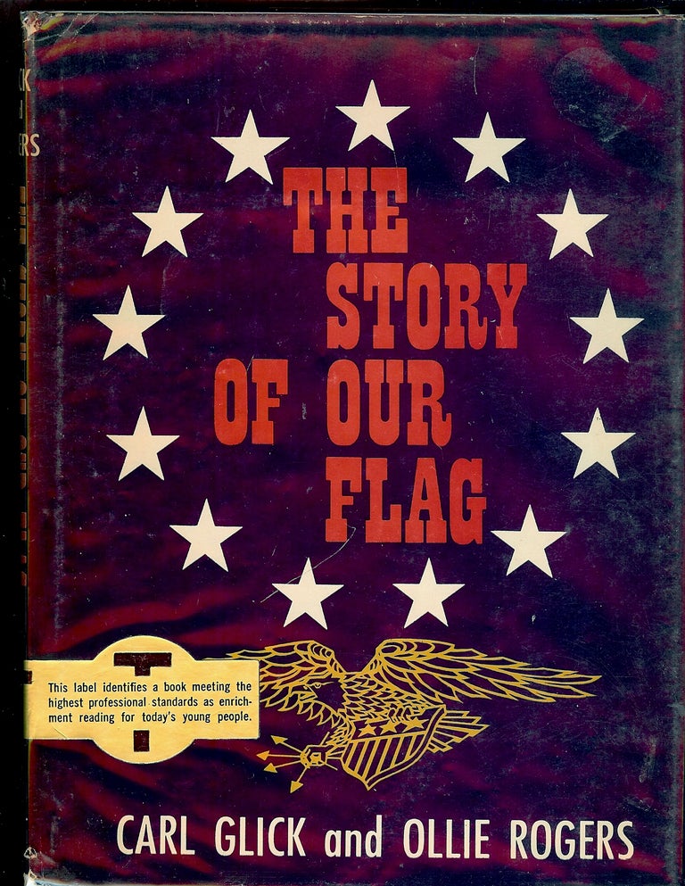 Item #55745 THE STORY OF OUR FLAG. Carl GLICK, With Ollie ROGERS.