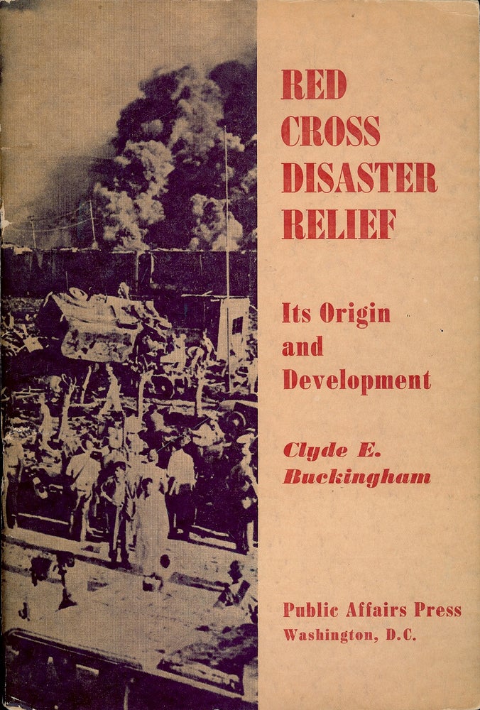 Item #55759 RED CROSS DISASTER RELIEF: ITS ORIGIN AND DEVELOPMENT. Clyde E. BUCKINGHAM.
