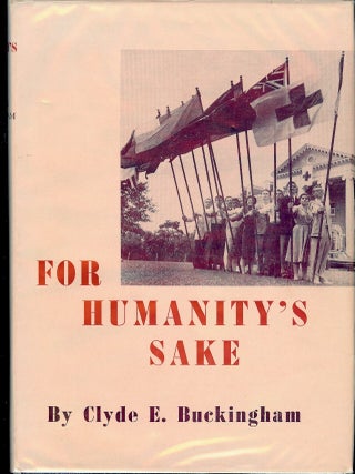 Item #55766 FOR HUMANITY'S SAKE. Clyde E. BUCKINGHAM