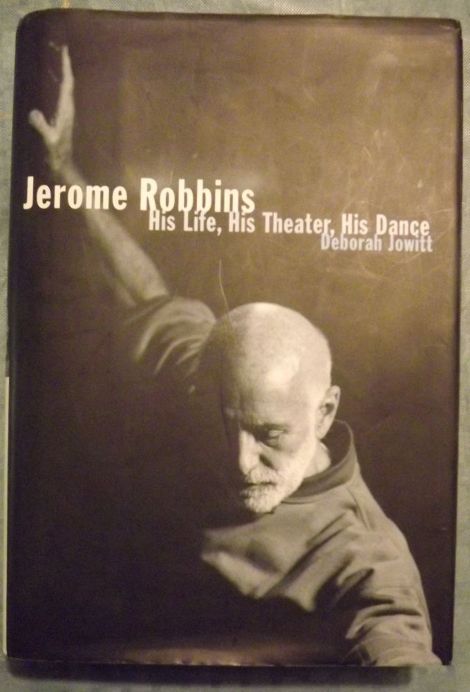 Item #55775 JEROME ROBERTS: HIS LIFE, HIS THEATER, HIS DANCE. Deborah JOWITT.