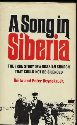 Item #55779 A SONG IN SIBERIA: THE TRUE STORY OF A RUSSIAN CHURCH THAT COULD NOT BE SILENCED....