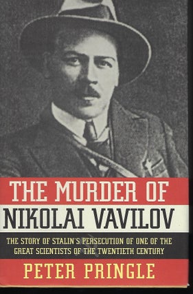 Item #55780 THE MURDER OF NIKOLAI VAVILOV: THE STORY OF STALIN'S PERSECUTION OF ONE OF THE GREAT...
