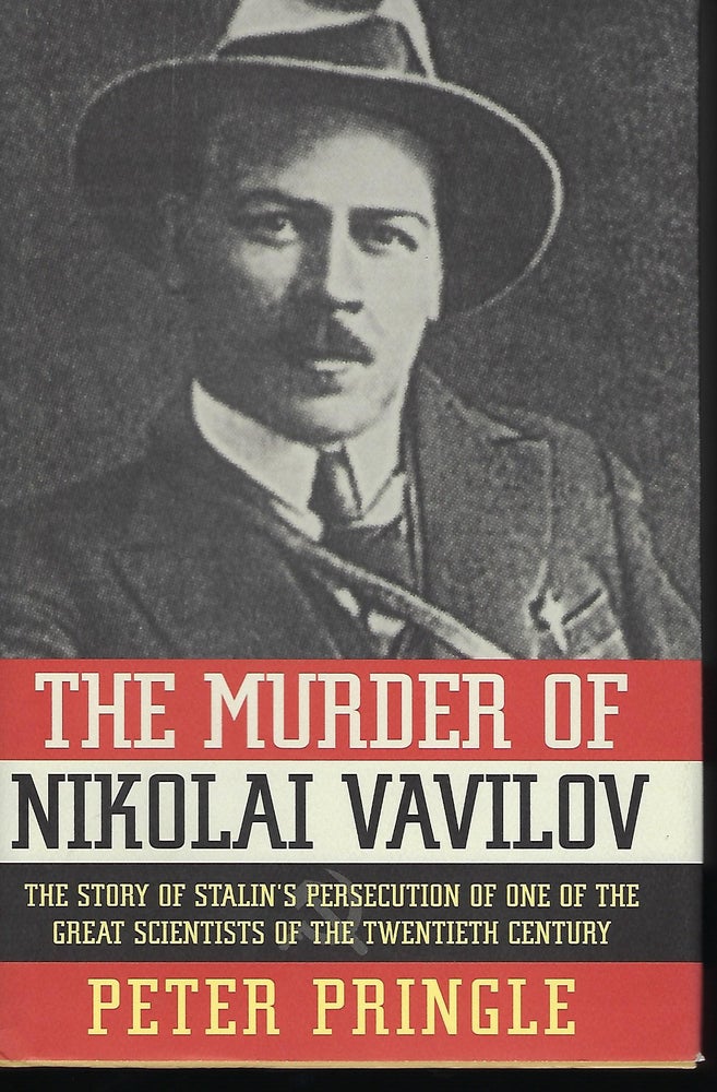 Item #55780 THE MURDER OF NIKOLAI VAVILOV: THE STORY OF STALIN'S PERSECUTION OF ONE OF THE GREAT SCIENTISTS OF THE TWENTIETH CENTURY. Peter PRINGLE.