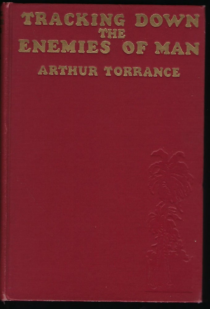 Item #55781 TRACKING DOWN THE ENEMIES OF MAN: BEING THE ROMANCE OF A DOCTOR'S LIFE IN THE JUNGLES. With An Appreciation by "Trader Horn." Introduction by Morris Fishbein. Arthur TORRANCE.