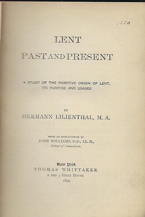 Item #55782 LENT PAST AND PRESENT: A STUDY OF THE PRIMITIVE ORIGINS OF LENT, ITS PURPOSE AND...