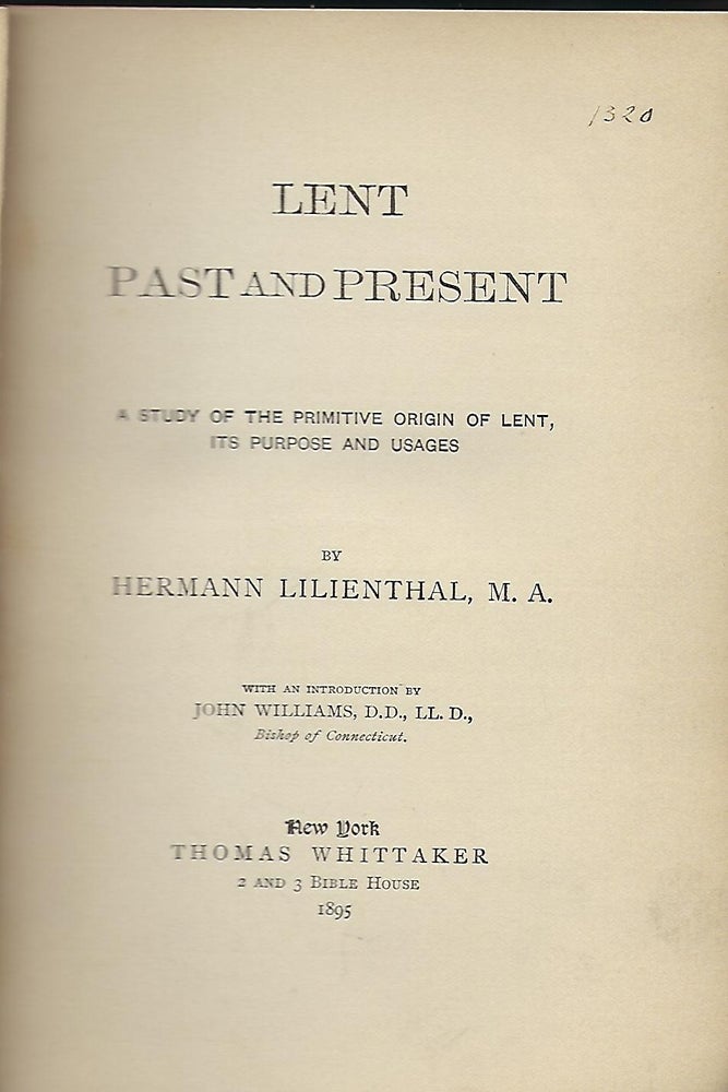 Item #55782 LENT PAST AND PRESENT: A STUDY OF THE PRIMITIVE ORIGINS OF LENT, ITS PURPOSE AND USAGES. Hermann LILIENTHAL.