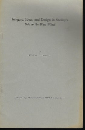 Item #55799 IMAGERY, IDEAS, AND DESIGN IN SHELLEY'S ODE TO THE WEST WIND. Stewart C. WILCOX