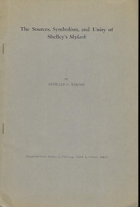 Item #55800 THE SOURCES, SYMBOLISM, AND UNITY OF SHELLEY'S SKYLARK. Stewart C. WILCOX