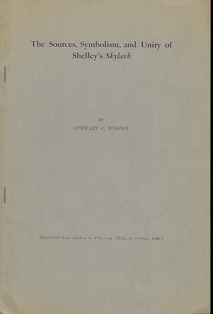 Item #55800 THE SOURCES, SYMBOLISM, AND UNITY OF SHELLEY'S SKYLARK. Stewart C. WILCOX.