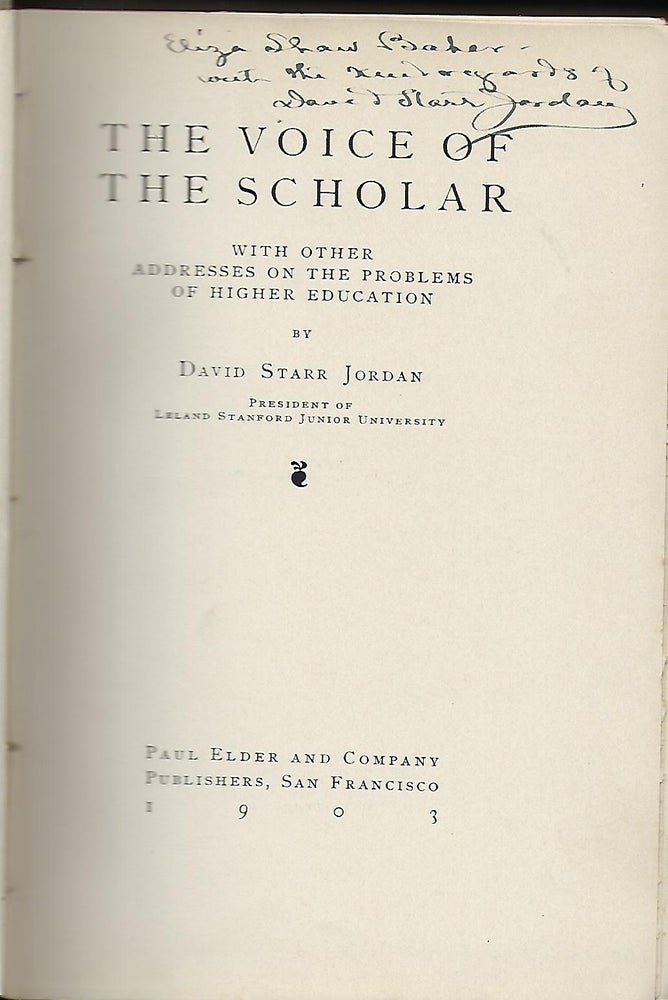Item #55805 THE VOICE OF THE SCHOLAR: WITH OTHER ADDRESSES ON THE PROBLEMS OF HIGHER EDUCATION. David Starr JORDAN.